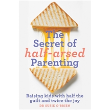 The Secret of Half-Arsed Parenting